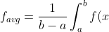 f_{avg} = \frac{1}{b-a} \int_a^b f(x) \, dx